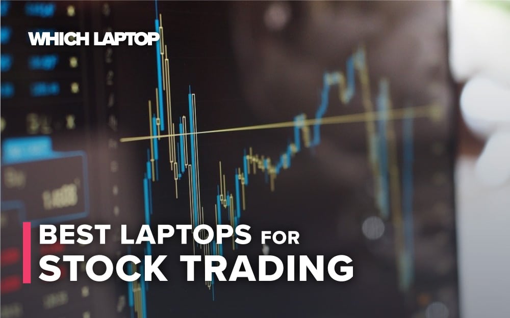 Best Laptops For Stock Trading: Complete Buyers Guide